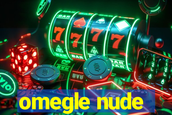 omegle nude